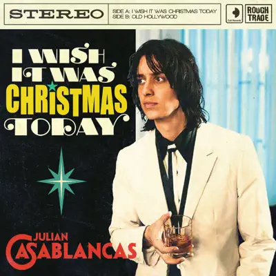 I Wish It Was Christmas Today - Julian Casablancas