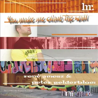 You Make Me Climb the Wall - Single by Peter Gelderblom & René Amesz album reviews, ratings, credits