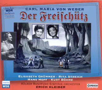 Weber, C.M. Von: Freischutz (Der) [Opera] (1955) by Alfred Poell, Hans Hopf, Heiner Horn, Richard Münch, Max Proebstl, Elisabeth Grummer, Rita Streich, Cologne Radio Symphony Orchestra, Cologne Radio Chorus, Erich Kleiber, Kurt Böhme & Kurt Marschner album reviews, ratings, credits