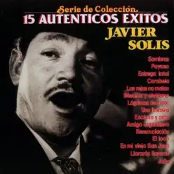 Serie de Colección: 15 Autenticos Exitos - Javier Solis - Javier Solis