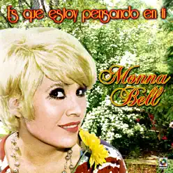 Es Que Estoy Pensando En Ti - Monna Bell Es Que Estoy Pensando En Ti - Monna Bell