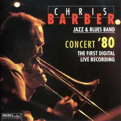 Concert '80 the First Digital Live Recording - Chris Barber Concert '80 the First Digital Live Recording - Chris Barber