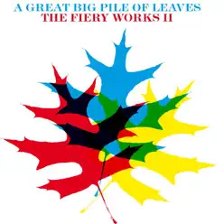 The Fiery Works II - EP - A Great Big Pile Of Leaves