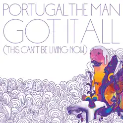 Got It All (This Can't Be Living Now) - Single - Portugal. The Man