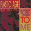 Plastic Age - World to Me