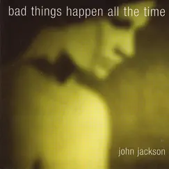 Bad Things Happen All the Time by John Jackson album reviews, ratings, credits