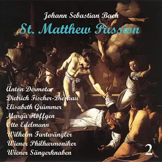 Bach: Saint Matthew Passion (Matthäus-Passion BWV 244), Vol. 2 by Wiener Singakademie & Wiener Sängerknaben, Hans Gillesberger, Vienna Philharmonic, Anton Dermota, Dietrich Fischer-Dieskau, Elisabeth Grümmer, Marga Höffgen & Otto Edelmann album reviews, ratings, credits