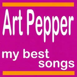 Art Pepper : My Best Songs - Art Pepper Art Pepper : My Best Songs - Art Pepper