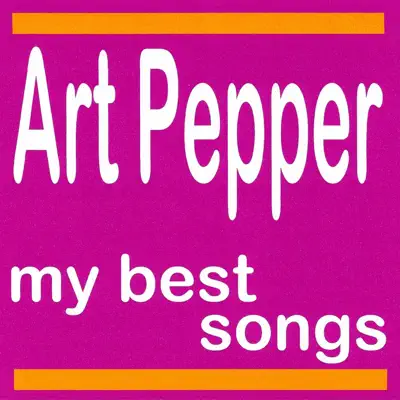 Art Pepper : My Best Songs - Art Pepper Art Pepper : My Best Songs - Art Pepper