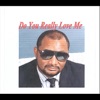 Do You Really Love Me - Single