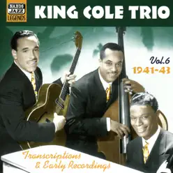 King Cole Trio: Transcriptions and Early Recordings, Vol. 6 (1941-1943) - Nat King Cole Trio King Cole Trio: Transcriptions and Early Recordings, Vol. 6 (1941-1943) - Nat King Cole Trio