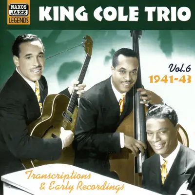 King Cole Trio: Transcriptions and Early Recordings, Vol. 6 (1941-1943) - Nat King Cole Trio