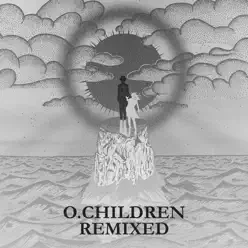 O. Children Remixed - O. Children