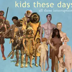 All These Interruptions - Kids These Days All These Interruptions - Kids These Days