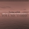 Relax, Unwind and Listen Vol 3