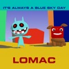 LoMac - It's Always A Blue Sky Day (Original Radio Edit)