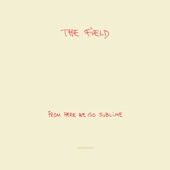 The Field - Good Things End