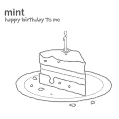 Happy Birthday to Me - EP by Mint album reviews, ratings, credits