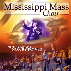 Not By Might, Nor By Power - Mississippi Mass Choir