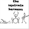 The Squirmin Hermans