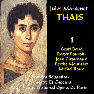 Massenet: Thaïs - Act I & II by Geori Boué, Jean Giraudaux, Roger Bourdin, Michel Roux, Berthe Monmart, Paris Opera Orchestra, Choeurs de l'Opéra National de Paris & Georges Sebastian album reviews, ratings, credits