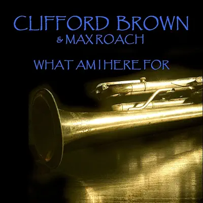 What Am I Here For - Clifford Brown