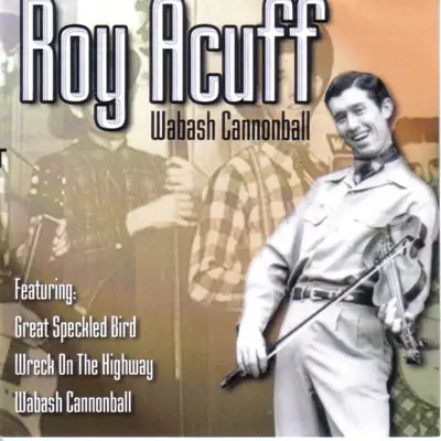 Roy Acuff - Wabash Cannonball - Roy Acuff Roy Acuff - Wabash Cannonball - Roy Acuff