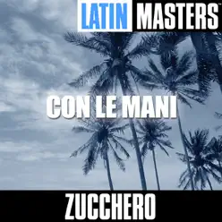 Latin Masters: Con Le Mani - Zucchero