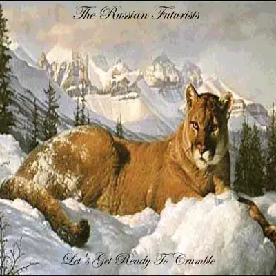 Let's Get Ready to Crumble - The Russian Futurists Let's Get Ready to Crumble - The Russian Futurists