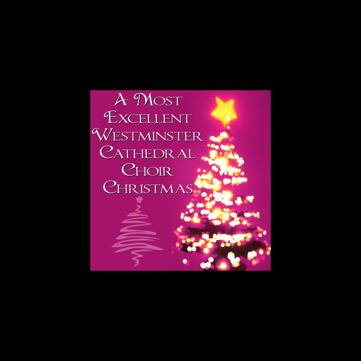 ‎A Most Excellent Westminster Cathedral Choir Christmas by Westminster