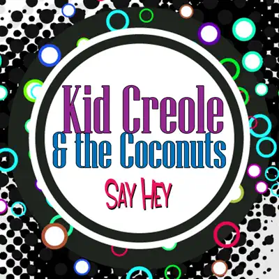 Say Hey - Kid Creole & the Coconuts