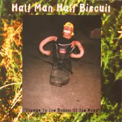 Voyage to the Bottom of the Road - Half Man Half Biscuit