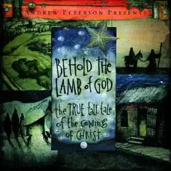 Behold the Lamb of God: The True Tall Tale of the Coming of Christ - Andrew Peterson