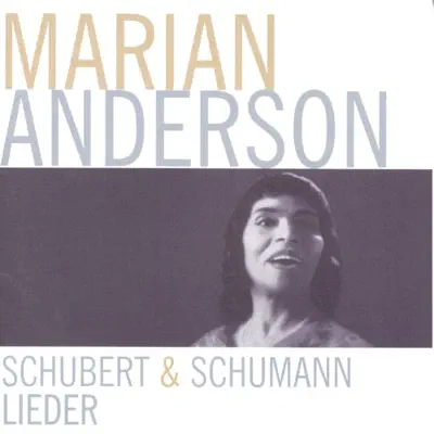 Schubert & Schumann: Lieder - Marian Anderson Schubert & Schumann: Lieder - Marian Anderson