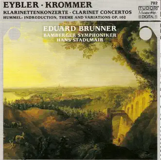 Hummel, J.N.: Variations in F Major, Op. 102 - Krommer, F.: Clarinet Concerto, Op. 36 - Eybler, J.: Clarinet Concerto in B Flat Major by Bamberg Symphony Orchestra, Eduard Brunner & Hans Stadlmair album reviews, ratings, credits