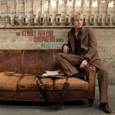 How I Go - Kenny Wayne Shepherd Band How I Go - Kenny Wayne Shepherd Band