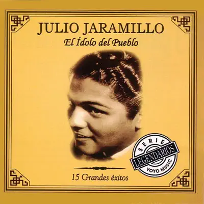 El Ídolo Del Pueblo - 15 Grandes Éxitos - Julio Jaramillo