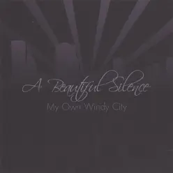 My Own Windy City - A Beautiful Silence