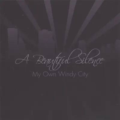 My Own Windy City - A Beautiful Silence