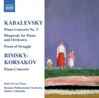 Kabalevsky: Piano Concerto No. 3 - Rimsky-Korsakov: Piano Concerto in C-Sharp Minor by Hsin-ni Liu, Dmitry Yablonsky, Russian Philharmonic Orchestra & Gnesin Academy Chorus album reviews, ratings, credits