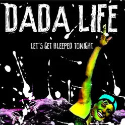 Let's Get Bleeped Tonight - Dada Life Let's Get Bleeped Tonight - Dada Life
