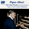 Pipes Alive! - Ted Alan Worth At the Great Skinner Organ At Girard College