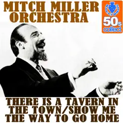 There Is a Tavern In the Town & Show Me the Way to Go Home - Single - Mitch Miller & His Orchestra There Is a Tavern In the Town & Show Me the Way to Go Home - Single - Mitch Miller & His Orchestra