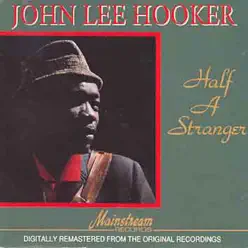 Half a Stranger, Vol. 1 - John Lee Hooker