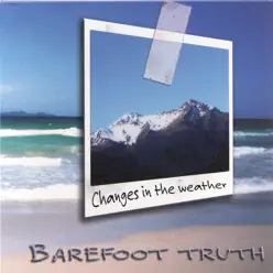 Changes In the Weather - Barefoot Truth