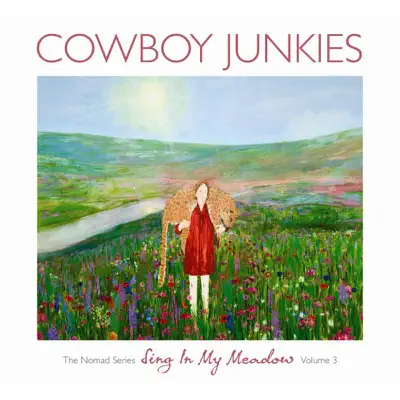 Sing In My Meadow - The Nomad Series, Vol. 3 - Cowboy Junkies