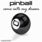 Come Into My Dream - Pinball lyrics