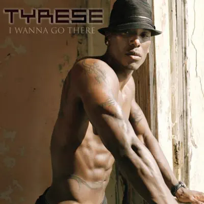 I Wanna Go There - Tyrese