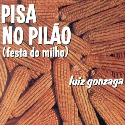 Pisa No Pilão (Festa Do Milho) - Luiz Gonzaga