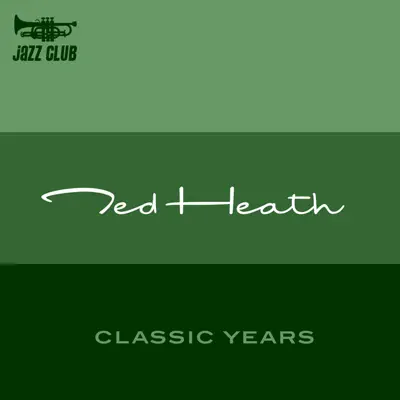Classic Years of Ted Heath - Ted Heath